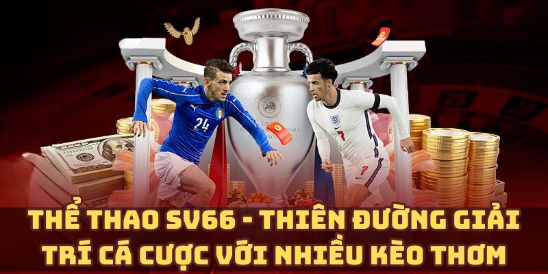 Thể thao SV66 - Thiên đường giải trí cá cược với nhiều kèo thơm Thể thao SV66 - Thiên đường giải trí cá cược với nhiều kèo thơm